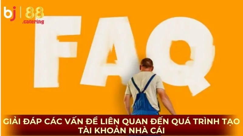 Giải đáp các vấn đề liên quan đến quá trình tạo tài khoản nhà cái